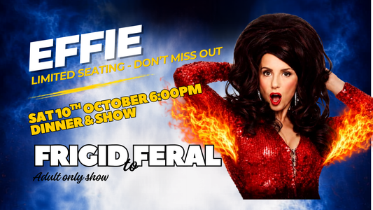 Effie's Frigid to Feral - Dinner & Show